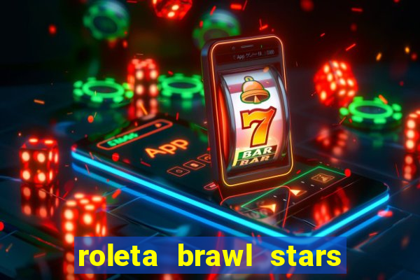 roleta brawl stars 2024 80 brawlers